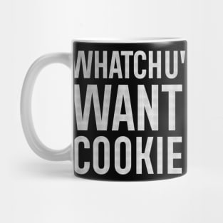 Whatchu' want A cookie Mug